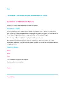 Dear  I’m throwing a Pheromone Party and would love you to attend! So what is a “Pheromone Party”? The idea is to let your sense of smell be your guide to romance.