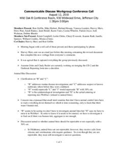 Communicable Disease Workgroup Conference Call August 12, 2010 Wild Oak B Conference Room, 930 Wildwood Drive, Jefferson City 1:30pm-3:00pm Members Present: Ron Griffin, Mike Herbert, Richard Knaup, Vanessa Landers, Harv