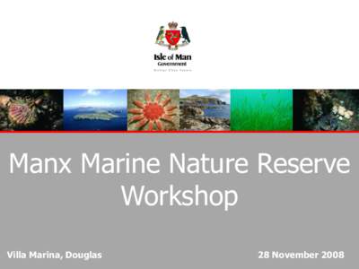 Manx Marine Nature Reserve Workshop Villa Marina, Douglas 28 November 2008