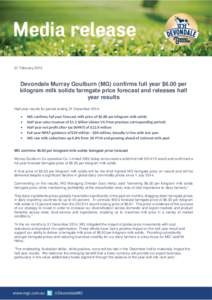 27 February[removed]Devondale Murray Goulburn (MG) confirms full year $6.00 per kilogram milk solids farmgate price forecast and releases half year results Half year results for period ending 31 December 2014: