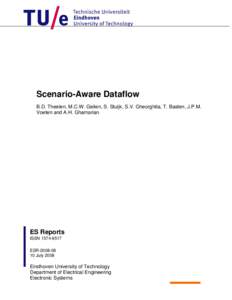 Scenario-Aware Dataflow B.D. Theelen, M.C.W. Geilen, S. Stuijk, S.V. Gheorghita, T. Basten, J.P.M. Voeten and A.H. Ghamarian ES Reports ISSN