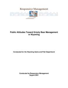 Public Attitudes Toward Grizzly Bear Management in Wyoming Conducted for the Wyoming Game and Fish Department  Conducted by Responsive Management