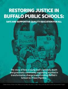 RESTORING JUSTICE IN BUFFALO PUBLIC SCHOOLS: SAFE AND SUPPORTIVE QUALITY EDUCATION FOR ALL The story of how a young man’s untimely death and grassroots community organizing resulted in