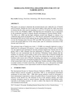 MODELLING POTENTIAL DISASTER SITES FOR CITY OF NAIROBI, KENYA Gordon O.WAYUMBA, Kenya Key words: Geology, Fault lines, Seismology, GIS, Hazard modeling, Nairobi.