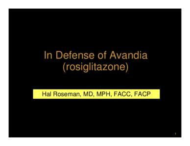 In Defense of Avandia (rosiglitazone) Hal Roseman, MD, MPH, FACC, FACP 1