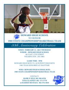 HOWARD HIGH SCHOOL TO HONOR 1985 STATE CHAMPIONSHIP BASKETBALL TEAM 30th Anniversary Celebration WHEN- FEBRUARY 12 , 2015 THURSDAY