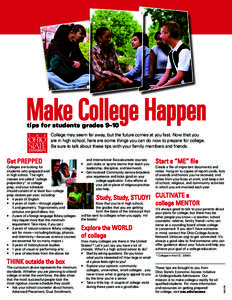 Make College Happen tips for students grades 9–10 College may seem far away, but the future comes at you fast. Now that you are in high school, here are some things you can do now to prepare for college. Be sure to tal