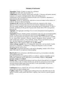 Glossary of soil terms Absorption: Uptake of matter or energy by a substance Acid soil: Soil with a pH value less than 7.0. Acidification: Process whereby soil becomes acid (pH < 7) because acid parent material is presen