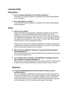 Limeade FAQs Participation 1. Can my spouse participate in the incentive program? At this time, the incentive program is available only to MUS benefit-eligible active employees. 2. Can I participate as a retiree?