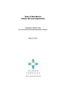 State of New Mexico Human Services Department Evaluation Design Plan for Centennial Care Demonstration Waiver