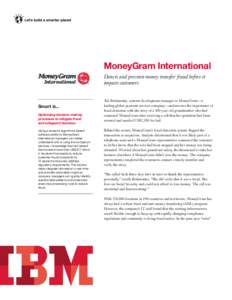 MoneyGram International Detects and prevents money transfer fraud before it impacts customers Smart is... Optimizing decision making
