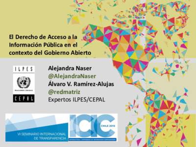 El Derecho de Acceso a la Información Pública en el contexto del Gobierno Abierto Alejandra Naser @AlejandraNaser Álvaro V. Ramírez-Alujas