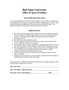 Ball State University Office of Sports Facilities Sports Facilities/Sport Club Contract As a documented officer for the sport club listed below, I plan to fulfill our obligation for the designated dates and times as assi
