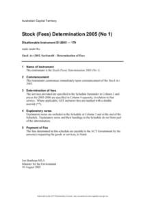 Australian Capital Territory  Stock (Fees) Determination[removed]No 1) Disallowable Instrument DI 2005 — 179 made under the Stock Act 2005, Section 68 – Determination of Fees