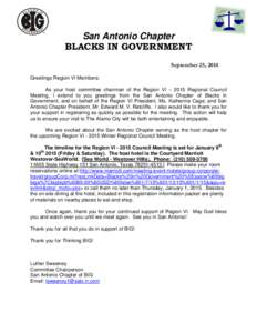 San Antonio Chapter BLACKS IN GOVERNMENT September 25, 2014 Greetings Region VI Members: As your host committee chairman of the Region VI – 2015 Regional Council Meeting, I extend to you greetings from the San Antonio 