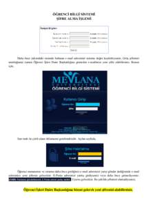 ÖĞRENCĠ BĠLGĠ SĠSTEMĠ ġĠFRE ALMA ĠġLEMĠ Daha önce yukarıdaki resimde bulunan e-mail adresinizi sisteme doğru kaydettiyseniz, Giriş şifrenizi unuttuğunuz zaman Öğrenci İşleri Daire Başkanlığına g