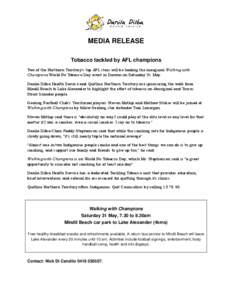 MEDIA RELEASE Tobacco tackled by AFL champions Two of the Northern Territory’s top AFL stars will be leading the inaugural Walking with Champions World No Tobacco Day event in Darwin on Saturday 31 May. Danila Dilba He