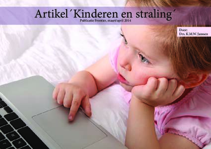 Artikel´Kinderen en straling´ Publicatie Frontier, maart/april 2014 Door: Drs. K.M.W. Janssen