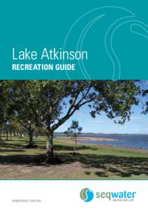Lake Atkinson RECREATION GUIDE seqwater.com.au  About