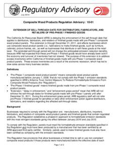 Regulatory Advisory July 2010 Composite Wood Products Regulation Advisory: 10-01 EXTENSION OF SELL-THROUGH DATE FOR DISTRIBUTORS, FABRICATORS, AND RETAILERS OF PRE-PHASE 1 FINISHED GOODS