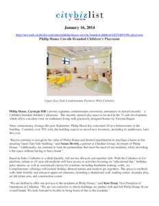 January 16, 2014 http://newyork.citybizlist.com/article/philip-house-unveils-branded-children%E2%80%99s-playroom Philip House Unveils Branded Children’s Playroom  Upper East Side Condominium Partners With Citibabes