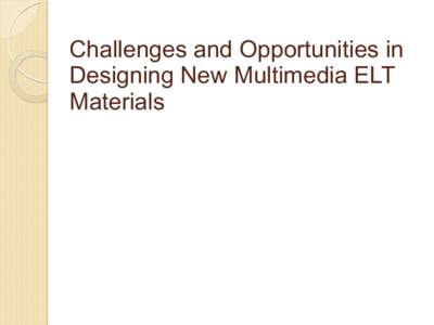 Challenges and Opportunities in Designing New Multimedia ELT Materials The Nuts and Bolts of Digital Materials Design