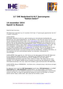 11e IHE Nederland & HL7 Jaarcongres: “Samen beter!” 14 november 2014 Spant! te Bussum Geachte heer/mevrouw, IHE Nederland organiseert op 14 november 2014 haar 11e jaarcongres gezamenlijk met HL7