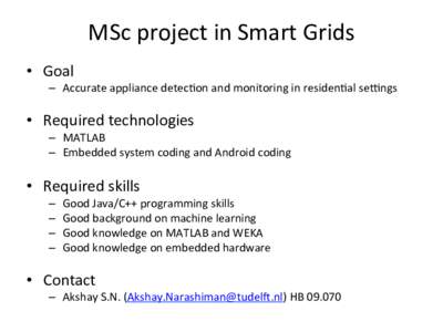 MSc$project$in$Smart$Grids$ •  Goal$ –  Accurate$appliance$detec7on$and$monitoring$in$residen7al$seRngs$  •  Required$technologies$