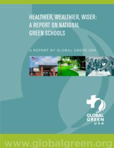 Healthier, Wealthier, Wiser: A Report on National Green Schools A R e p o r t by G lo b a l G r e e n U SA  www.globalgreen.org
