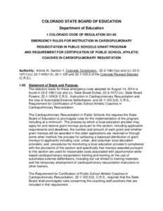 COLORADO STATE BOARD OF EDUCATION Department of Education 1 COLORADO CODE OF REGULATION[removed]EMERGENCY RULES FOR INSTRUCTION IN CARDIOPULMONARY RESUSCITATION IN PUBLIC SCHOOLS GRANT PROGRAM AND REQUIREMENT FOR CERTIFIC