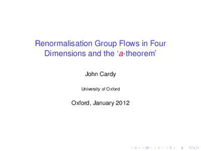 Renormalisation Group Flows in Four Dimensions and the ‘a-theorem’ John Cardy
