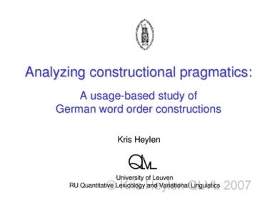Analyzing constructional pragmatics: A usage-based study of German word order constructions Kris Heylen  University of Leuven