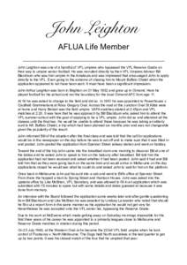 John Leighton AFLUA Life Member ___________________________________________ John Leighton was one of a handful of VFL umpires who bypassed the VFL Reserve Grade on their way to umpire senior football. He was recruited di