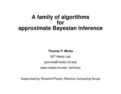 A family of algorithms for approximate Bayesian inference Thomas P. Minka MIT Media Lab