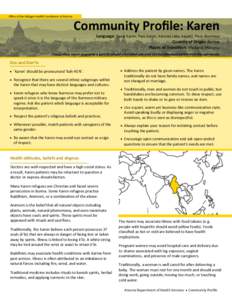 Office of the Refugee Health Coordinator of Arizona  Community Profile: Karen Language: Sgaw Karen, Pwo Karen, Karenni (aka. Kayah), Pa-o, Burmese Country of Origin: Burma Places of Transition: Thailand, Malaysia