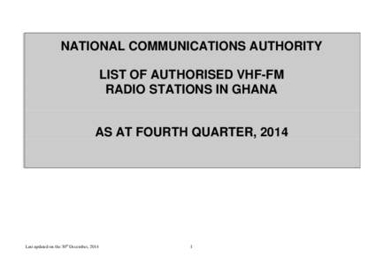 NATIONAL COMMUNICATIONS AUTHORITY LIST OF AUTHORISED VHF-FM RADIO STATIONS IN GHANA AS AT FOURTH QUARTER, 2014