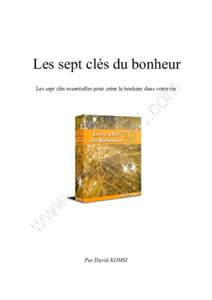 Les sept clés du bonheur Les sept clés essentielles pour créer le bonheur dans votre vie Par David KOMSI  Les sept clés essentielles pour créer le bonheur dans votre vie