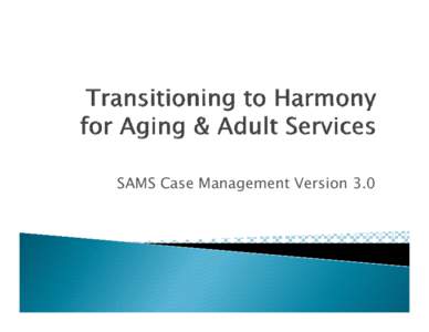 Microsoft PowerPoint - Transitioning to Harmony for Aging & Adult Services.pptx