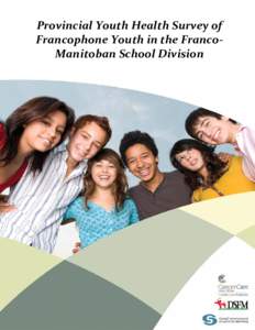    Provincial Youth Health Survey of  Francophone Youth in the Franco‐ Manitoban School Division  Division