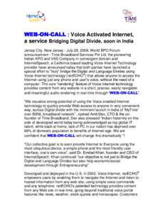 WEB-ON-CALL : Voice Activated Internet, a service Bridging Digital Divide, soon in India Jersey City, New Jersey - July 28, 2008, World BPO Forum announcement - Time Broadband Services Pvt Ltd, the pioneering Indian KPO 
