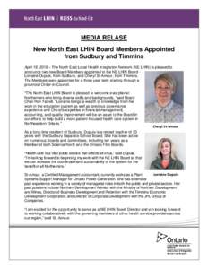 MEDIA RELASE New North East LHIN Board Members Appointed from Sudbury and Timmins April 19, 2018 – The North East Local Health Integration Network (NE LHIN) is pleased to announce two new Board Members appointed to the