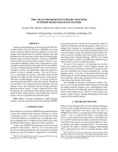 THE USE OF DISCRIMINATIVE BELIEF TRACKING IN POMDP-BASED DIALOGUE SYSTEMS Dongho Kim, Matthew Henderson, Milica Gaˇsi´c, Pirros Tsiakoulis, Steve Young Department of Engineering, University of Cambridge, Cambridge, UK 