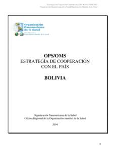 Estrategia de Cooperación Centrada en el País Bolivia[removed]Organización Panamericana de la Salud/Organización Mundial de la Salud OPS/OMS ESTRATEGÍA DE COOPERACIÓN CON EL PAÍS