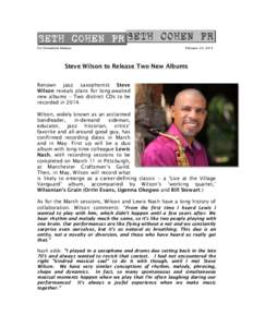 For Immediate Release  February 24, 2014 Steve Wilson to Release Two New Albums Renown jazz saxophonist Steve