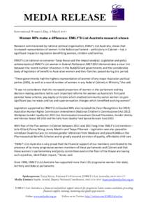 MEDIA RELEASE ______________________________________________________________ International Women’s Day, 8 March 2014 Women MPs make a difference: EMILY’S List Australia research shows Research commissioned by nationa