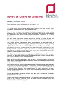 Review of Funding for Schooling Federal Opposition Policy From the Shadow Minister for Education, Mr Christopher Pyne. The Gonski review recommended an additional $6.5 billion is 2012 dollar terms be made available by al