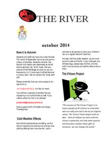 THE RIVER october 2014 Now it is Autumn Students and staff now have one under the belt. The month of September has come and gone in a blurry of activities. Students met their new