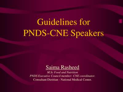Guidelines for PNDS-CNE Speakers Saima Rasheed M.Sc Food and Nutrition PNDS Executive Council member- CNE coordinator.