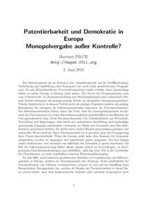 Patentierbarkeit und Demokratie in Europa Monopolvergabe außer Kontrolle? Hartmut PILCH http://eupat.ffii.org 2. Juni 2010