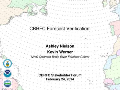 CBRFC Forecast Verification  Ashley Nielson Kevin Werner NWS Colorado Basin River Forecast Center